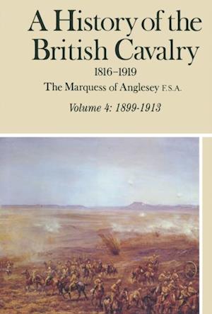 History of the British Cavalry, 1899-1913 Volume 4