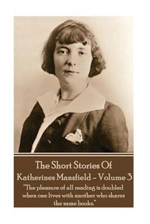 Katherine Mansfield - The Short Stories - Volume 3