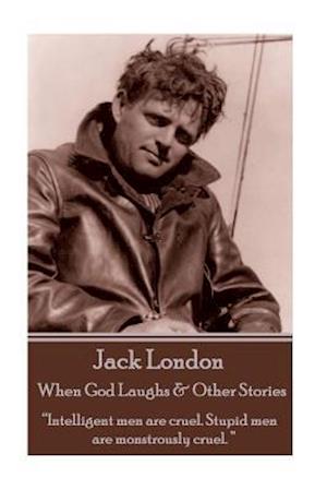 Jack London - When God Laughs & Other Stories
