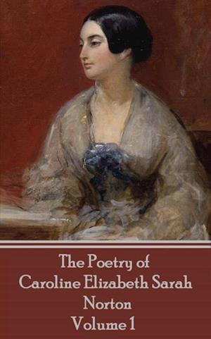 Poetry of Caroline Elizabeth Sarah Norton - Volume 1