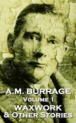 A.M. Burrage - The Waxwork & Other Stories: Classics From The Master Of Horror Fiction 