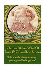 Charles Dickens - Out of Town & Other Short Stories