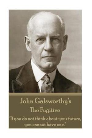 John Galsworthy - The Fugitive