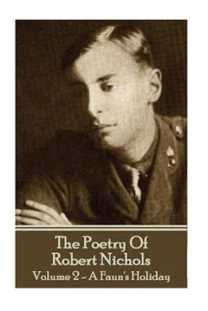 The Poetry of Robert Nichols - Volume 2