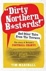 Dirty Northern B*st*rds And Other Tales From The Terraces