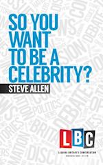 So You Want To Be A Celebrity