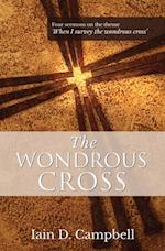 The Wondrous Cross : Four sermons on the theme 'When I survey the wondrous cross'