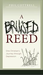 A Bruised Reed : One Christian's Journey through Depression