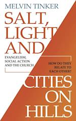 Salt, Light and Cities on Hills : Evangelism, social action and the church