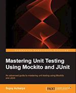 Mastering Unit Testing Using Mockito and JUnit