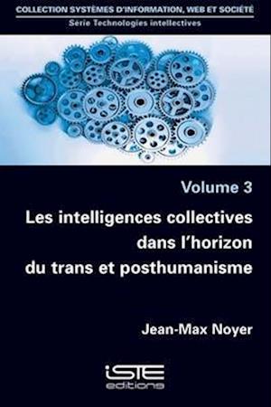 Les intelligences collectives dans l'horizon du trans et posthumanisme