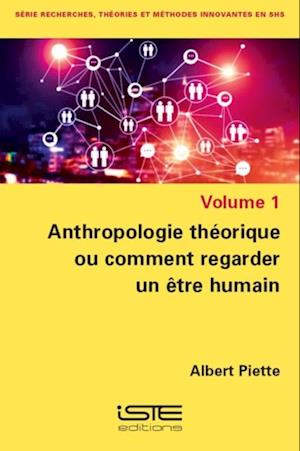 Anthropologie theorique ou comment regarder un etre humain