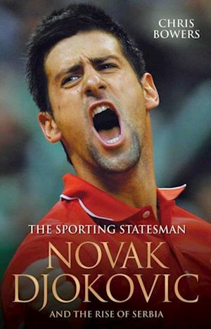 Sporting Statesman - Novak Djokovic and the Rise of Serbia