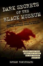 Dark Secrets of the Black Museum, 1835-1985: More Dark Secrets From 150 Years of the Most Notorious Crimes in England.