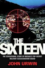 Sixteen - The Sensational Story of Britain's Top Secret Military Assassination Squad