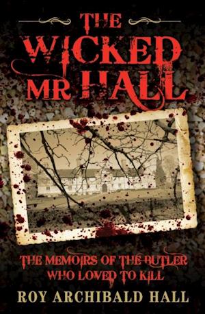 Wicked Mr Hall - The Memoirs of the Butler Who Loved to Kill