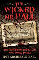 Wicked Mr Hall - The Memoirs of the Butler Who Loved to Kill