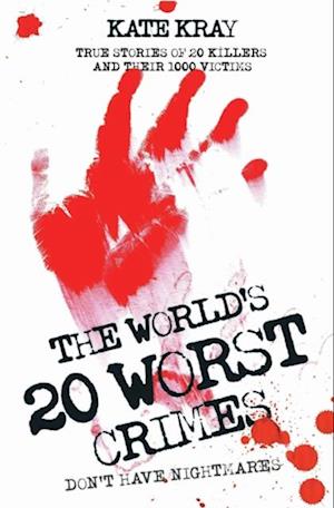 World's Twenty Worst Crimes - True Stories of 10 Killers and Their 3000 Victims