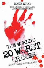 World's Twenty Worst Crimes - True Stories of 10 Killers and Their 3000 Victims