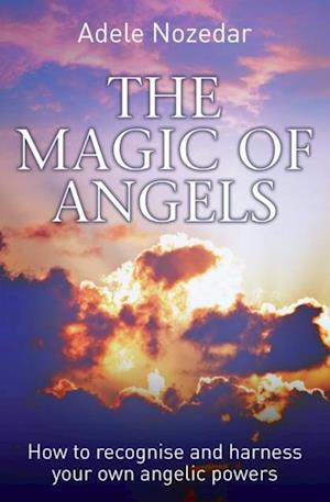 Magic of Angels - How to Recognise and Harness Your Own Angelic Powers