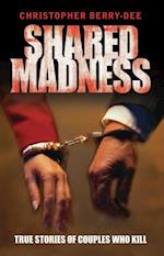 Shared Madness - True Stories of Couples Who Kill