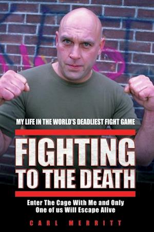 Fighting to the Death - My Life in the World's Deadliest Fight Game