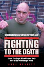 Fighting to the Death - My Life in the World's Deadliest Fight Game