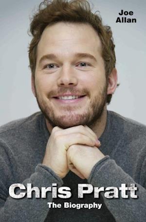 Chris Pratt - The Biography