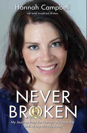 Never Broken - My Journey from the Horrors of Iraq to the Birth of My Miracle Baby