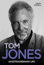 Tom Jones - An Extraordinary Life