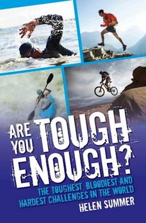 Are You Tough Enough? The Toughest, Bloodiest and Hardest Challenges in the World