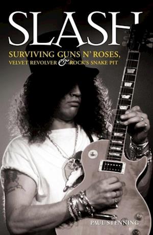 Slash - Surviving Guns N' Roses, Velvet Revolver and Rock's Snake Pit