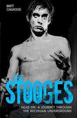 The Stooges - Head On: A Journey Through the Michigan Underworld