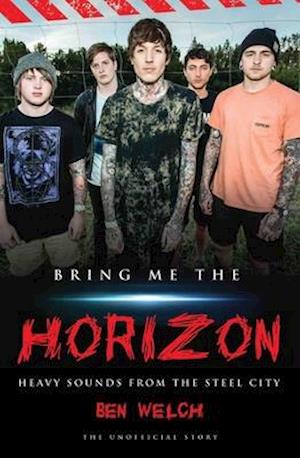 Bring Me the Horizon - Heavy Sounds from the Steel City