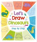 Let's Draw Dinosaurs Step By Step