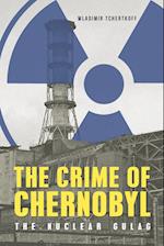 The Crime of Chernobyl - The nuclear gulag