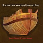 Building the Wooden Fighting Ship