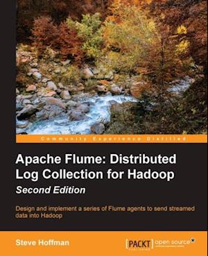 Apache Flume: Distributed Log Collection for Hadoop - Second Edition