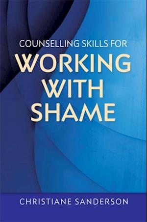 Counselling Skills for Working with Shame