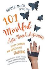 101 Mindful Arts-Based Activities to Get Children and Adolescents Talking