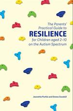 Parents' Practical Guide to Resilience for Children aged 2-10 on the Autism Spectrum