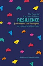 The Parents'' Practical Guide to Resilience for Preteens and Teenagers on the Autism Spectrum