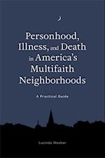 Personhood, Illness, and Death in America''s Multifaith Neighborhoods