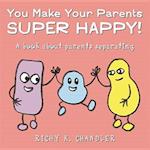 You Make Your Parents Super Happy!