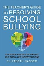 The Teacher''s Guide to Resolving School Bullying