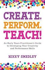 Create, Perform, Teach!