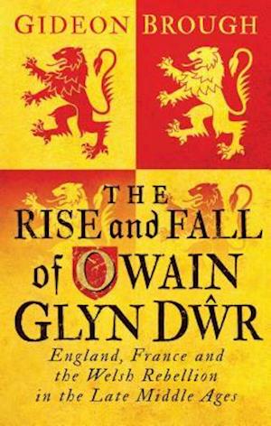 The Rise and Fall of Owain Glyn Dwr