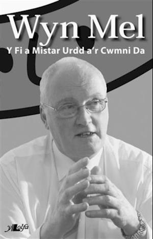 Wyn Mel - Y Fi a Mr Urdd a''r Cwmni Da