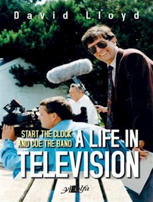 Start the Clock and Cue the Band - A Life in Television