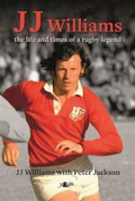 J J Williams the Life and Times of a Rugby Legend
